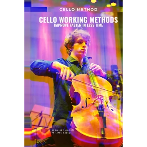 Cello working methods: Cello method - improve faster in less time - Paperback