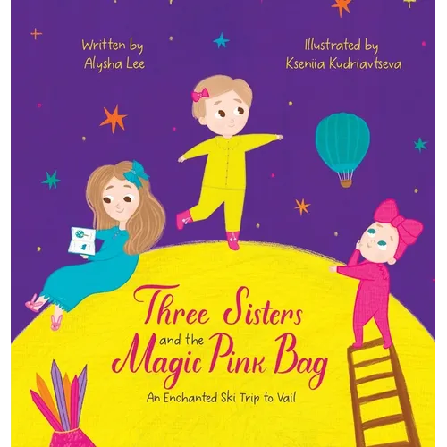 Three Sister and the Magic Pink Bag: An Enchanted Ski Trip to Vail - Hardcover