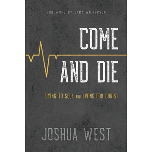 Come and Die: Dying to Self and Living for Christ, A Book on Christian Discipleship - Paperback