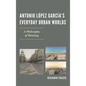 Antonio López García's Everyday Urban Worlds: A Philosophy of Painting - Hardcover