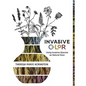 Invasive Color: Using Invasive Species As Natural Dyes - Paperback
