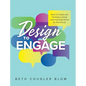 Design to Engage: How to Create and Facilitate a Great Learning Experience for Any Group - Hardcover