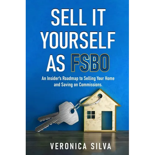 Sell It Yourself As FSBO: An Insider's Roadmap to Selling Your Home And Saving On Commissions - Paperback