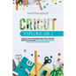 Cricut Explore Air 2: A practical Step by Step Beginner's Guide to Start a Profitable Business With your Machine. Creative Cricut Project Id - Paperback