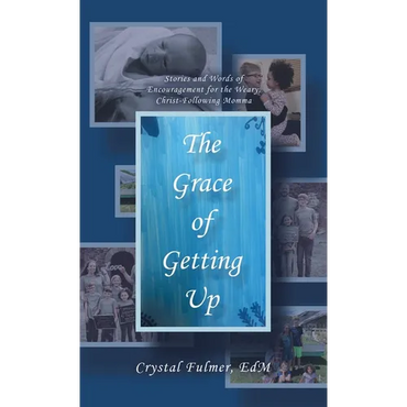 The Grace of Getting Up: Stories and Words of Encouragement for the Weary, Christ-Following Momma - Hardcover