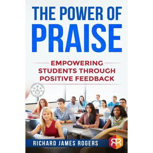 The Power of Praise: Empowering Students Through Positive Feedback - Paperback