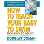 How to Teach Your Baby to Swim: From Birth to Age Six - Paperback