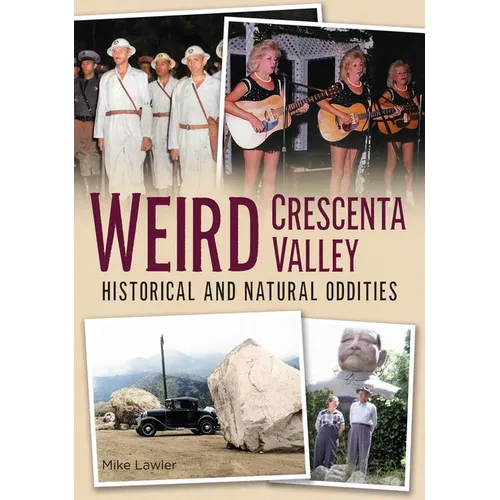 Weird Crescenta Valley: Historical and Natural Oddities - Paperback