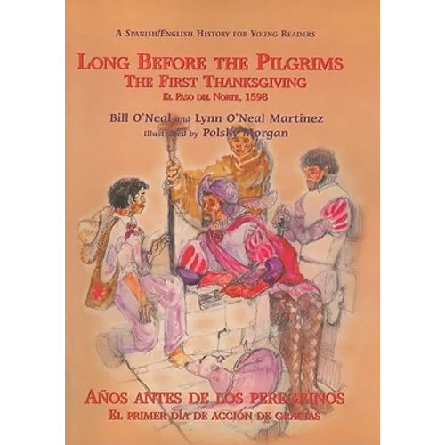 Long Before the Pilgrims/Anos Antes de Los Peregrinos: The First Thanksgiving, El Paso del Norte, 1598/El Primer Dia de Accion de Gracias, El Paso del - Paperback