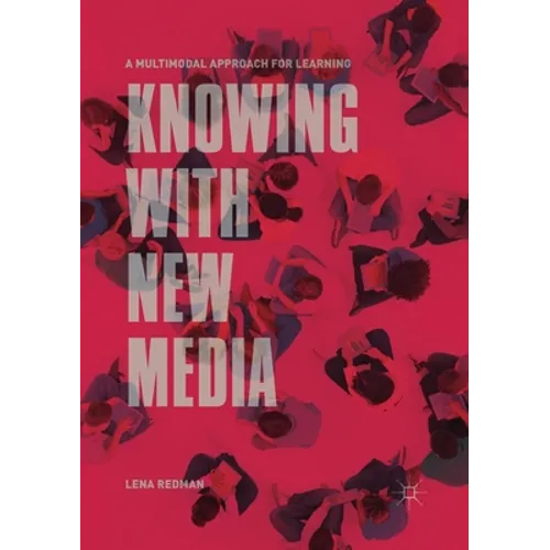 Knowing with New Media: A Multimodal Approach for Learning - Paperback
