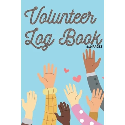 Volunteer Log Book: Community Service Log Book, Work Hours Log, Notebook Diary to Record, Volunteering Journal 110 Pages - Paperback