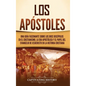Los apóstoles: Una guía fascinante sobre los doce discípulos en el cristianismo, la era apostólica y el papel del Evangelio de Jesucristo en la histor - Hardcover
