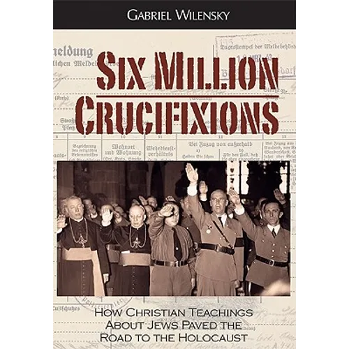 Six Million Crucifixions - Hardcover