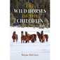 The Wild Horses of the Chilcotin: Their History and Future - Hardcover