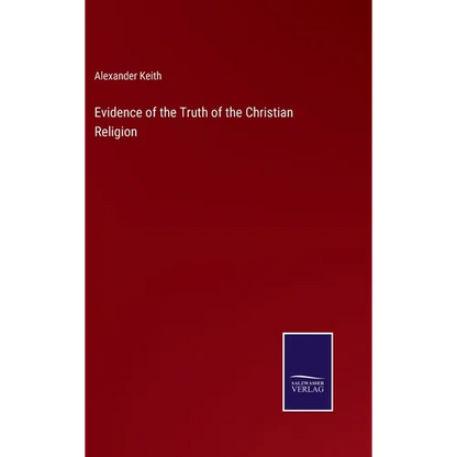 Evidence of the Truth of the Christian Religion - Hardcover