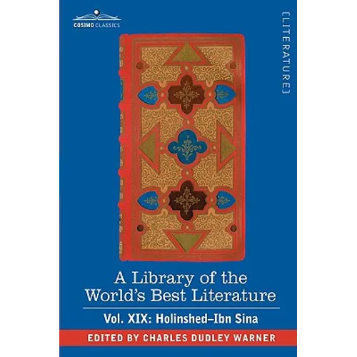 A Library of the World's Best Literature - Ancient and Modern - Vol. XIX (Forty-Five Volumes); Holinshed-Ibn Sina - Paperback