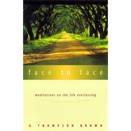 Face to Face: Meditations on the Life Everlasting - Paperback