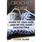 Crochet Guide: Learn to Take Care and Re-Use Your Crochetting: (Crochet Projects, Crochet Book) - Paperback