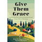 Give Them Grace: Leading Your Kids to Joy and Freedom Through Gospel-Centered Parenting - Paperback