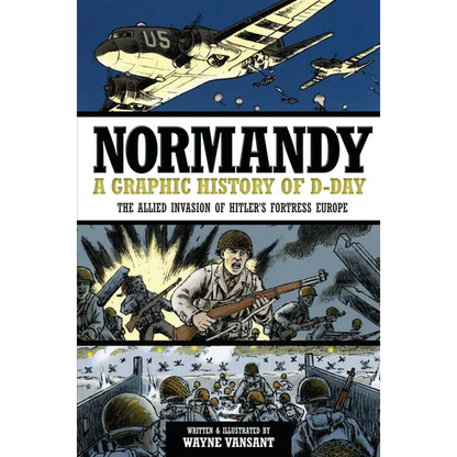 Normandy: A Graphic History of D-Day: The Allied Invasion of Hitler's Fortress Europe - Paperback
