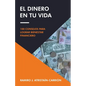 El Dinero En Tu Vida: 100 Consejos Para Lograr Bienestar Financiero - Paperback