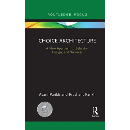 Choice Architecture: A new approach to behavior, design, and wellness - Paperback