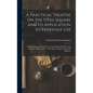 A Practical Treatise On the Steel Square and Its Application to Everyday Use: Being an Exhaustive Collection of Steel Square Problems and Solutions, " - Hardcover