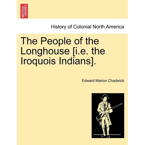 The People of the Longhouse [i.E. the Iroquois Indians]. - Paperback