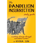 The Dandelion Insurrection Study Guide: - making change through nonviolent action - - Hardcover