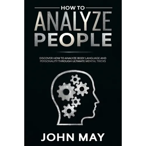 How to analyze people: Discover how to analyze body language and personality through ultimate mental tricks. - Paperback