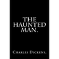 The Haunted Man by Charles Dickens. - Paperback