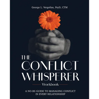 The Conflict Whisperer Workbook: From Triggered to Transformed - a no BS guide to managing conflict in every relationship - Paperback