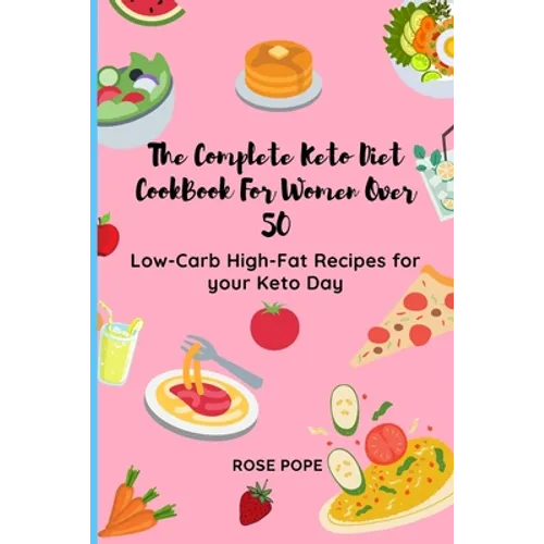 The Complete Keto Diet CookBook For Women Over 50: Low-Carb High-Fat Recipes for your Keto Day - Paperback