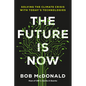 The Future Is Now: Solving the Climate Crisis with Today's Technologies - Hardcover