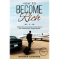 How to Become Rich: 30 Crucial Inconvenient Truths About Rich People Most People Ignore - Paperback