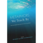 Metaphors We Teach By - Paperback
