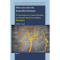 Education for the Embodied Human: A Contemporary Understanding on Human Nature for Holistic Education - Paperback