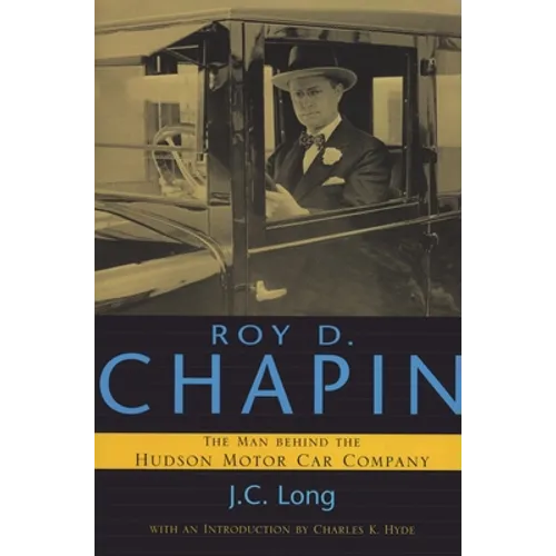 Roy D. Chapin: The Man Behind the Hudson Motor Car Company - Paperback
