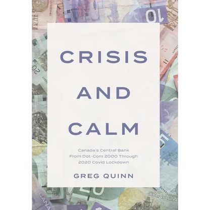 Crisis and Calm: Canada's Central Bank From Dot-Com 2000 Through 2020 Covid Lockdown - Hardcover