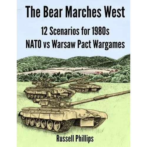 The Bear Marches West: 12 Scenarios for 1980's NATO vs Warsaw Pact Wargames - Paperback