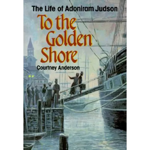 To the Golden Shore: The Life of Adoniram Judson - Paperback