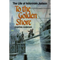 To the Golden Shore: The Life of Adoniram Judson - Paperback