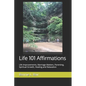 Life 101 Affirmations: Life Improvements, Marriage Matters, Parenting, Spiritual Growth, Healing and Relaxation - Paperback