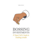 Bossing Investments: A Smart Girl's Guide to Building Wealth - Paperback