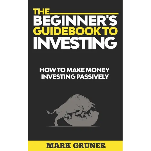 The Beginner's Guidebook to Investing: How to Make Money Investing Passively - Paperback