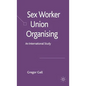 Sex Worker Union Organising: An International Study - Hardcover