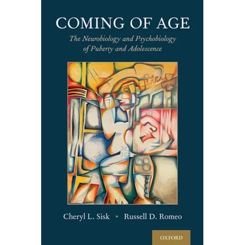 Coming of Age: The Neurobiology and Psychobiology of Puberty and Adolescence - Hardcover
