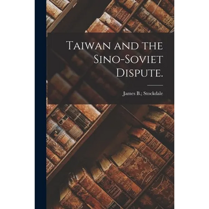 Taiwan and the Sino-Soviet Dispute. - Paperback