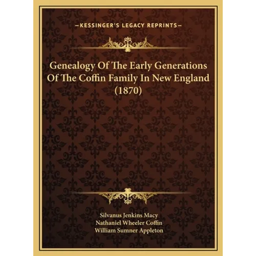 Genealogy of the Early Generations of the Coffin Family in New England (1870) - Hardcover