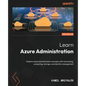 Learn Azure Administration - Second Edition: Explore cloud administration concepts with networking, computing, storage, and identity management - Paperback